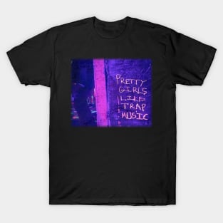 pretty girls like trap music T-Shirt